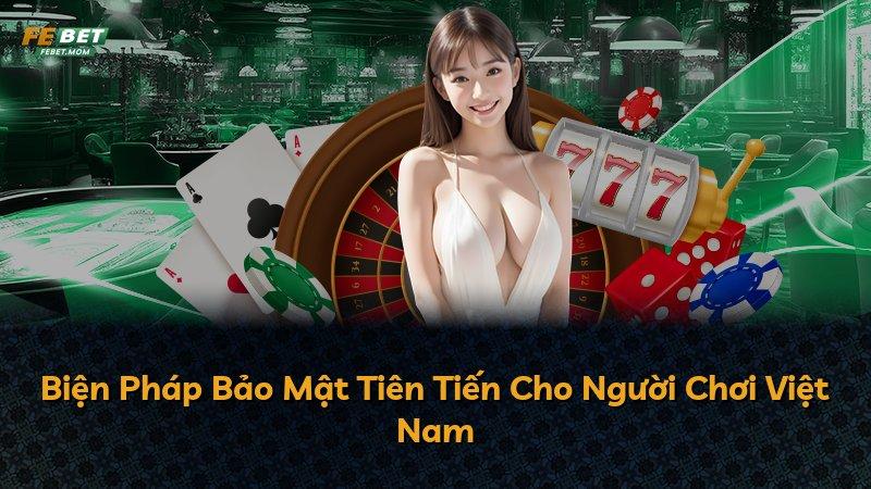 Biện Pháp Bảo Mật Tiên Tiến Cho Người Chơi Việt Nam