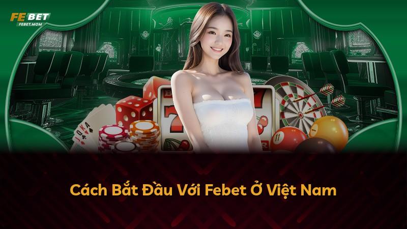 Cách Bắt Đầu Với Febet Ở Việt Nam