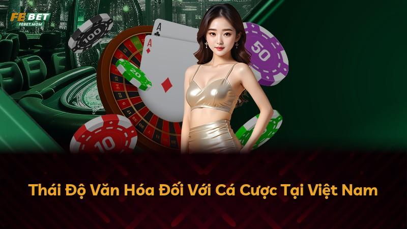 Thái Độ Văn Hóa Đối Với Cá Cược Tại Việt Nam